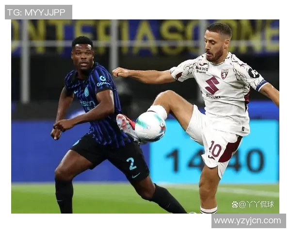 都灵与国米激战正酣比赛直播精彩瞬间全程回顾与分析